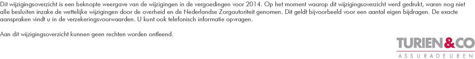 door de overheid en de Nederlandse Zorgautoriteit genomen. Dit geldt bijvoorbeeld voor een aantal eigen bijdragen.