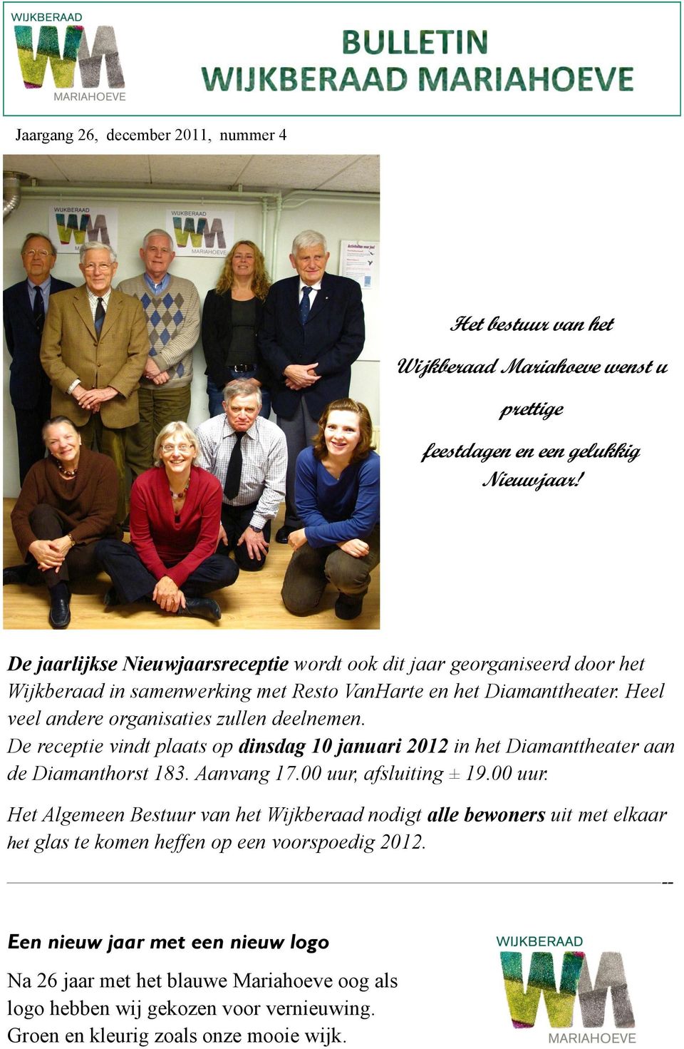 Heel veel andere organisaties zullen deelnemen. De receptie vindt plaats op dinsdag 10 januari 2012 in het Diamanttheater aan de Diamanthorst 183. Aanvang 17.00 uur,