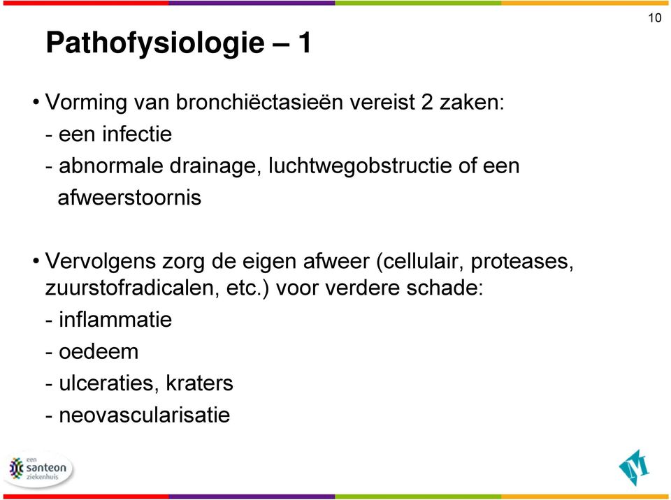 Vervolgens zorg de eigen afweer (cellulair, proteases, zuurstofradicalen, etc.