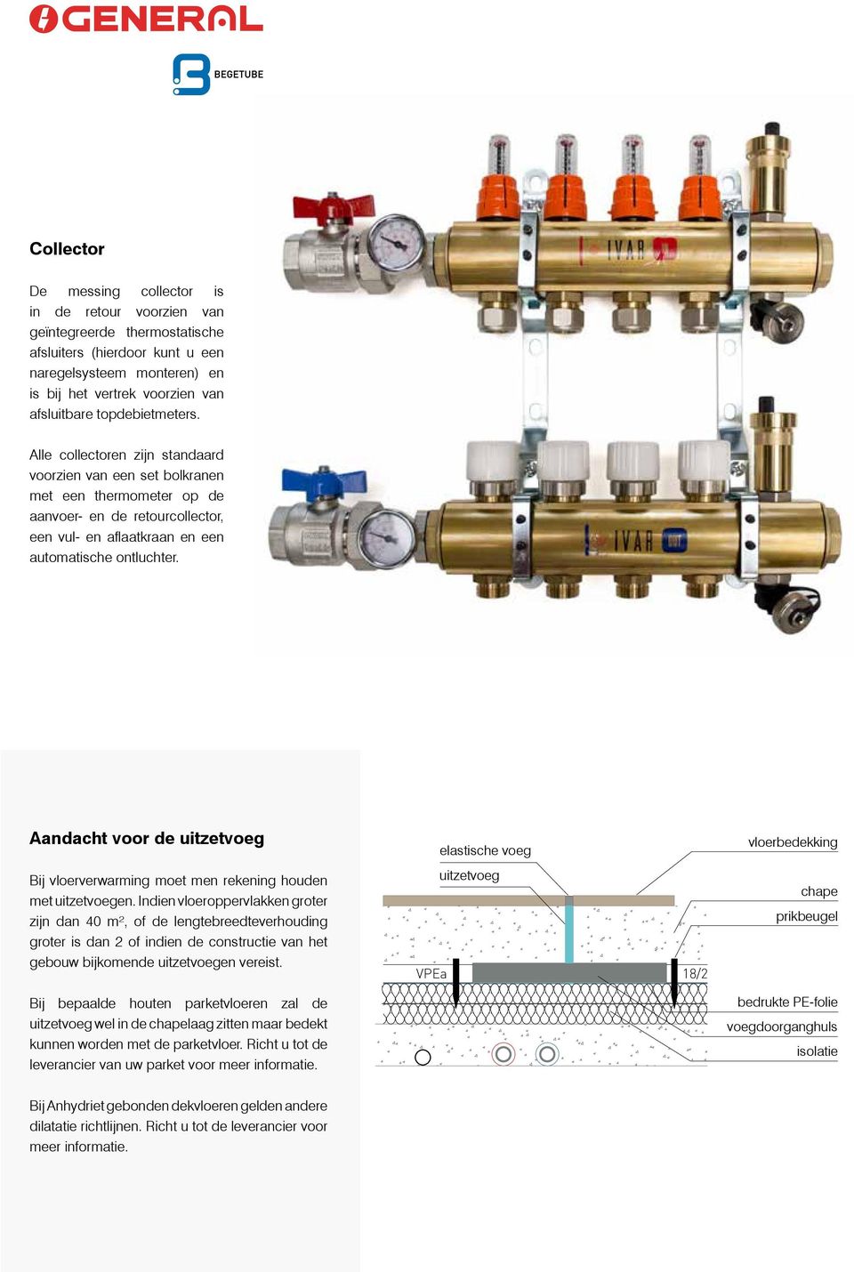 Aandacht voor de uitzetvoeg elastische voeg vloerbedekking Bij vloerverwarming moet men rekening houden met uitzetvoegen.