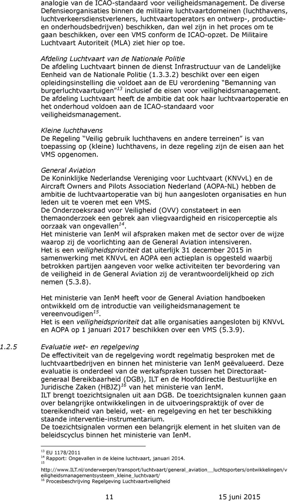 wel zijn in het proces om te gaan beschikken, over een VMS conform de ICAO-opzet. De Militaire Luchtvaart Autoriteit (MLA) ziet hier op toe.