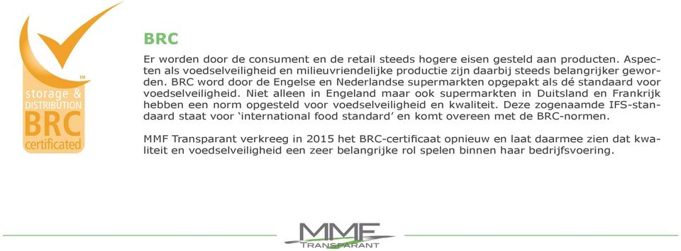 BRC word door de Engelse en Nederlandse supermarkten opgepakt als dé standaard voor voedselveiligheid.
