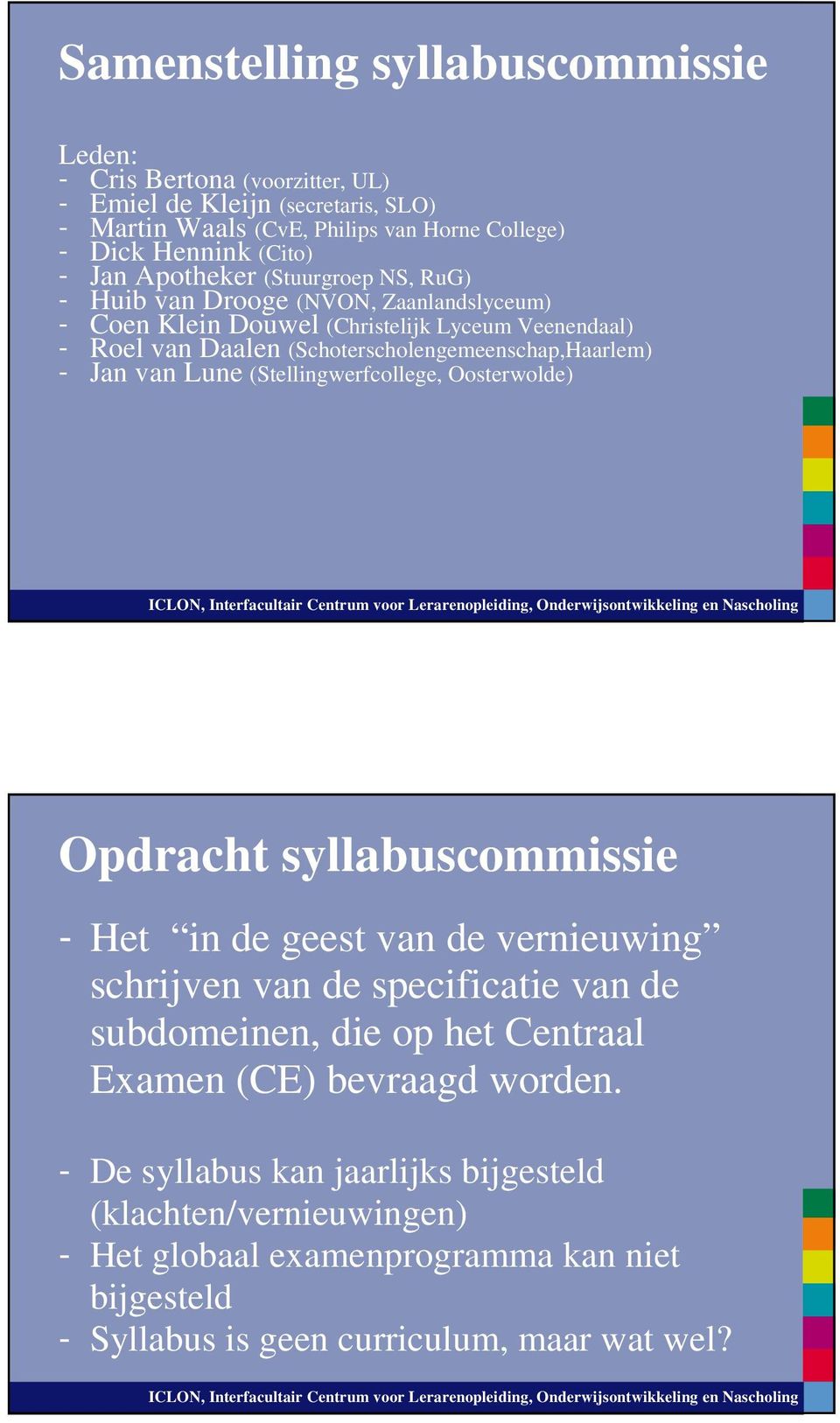 Jan van Lune (Stellingwerfcollege, Oosterwolde) Opdracht syllabuscommissie - Het in de geest van de vernieuwing schrijven van de specificatie van de subdomeinen, die op het Centraal