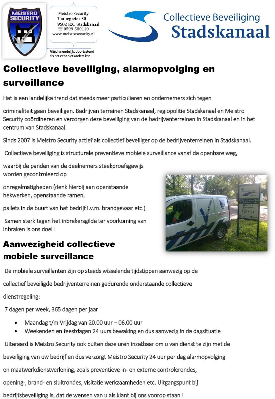 Sinds 2007 is Meistro Security actief als collectief beveiliger op de bedrijventerreinen in Stadskanaal.