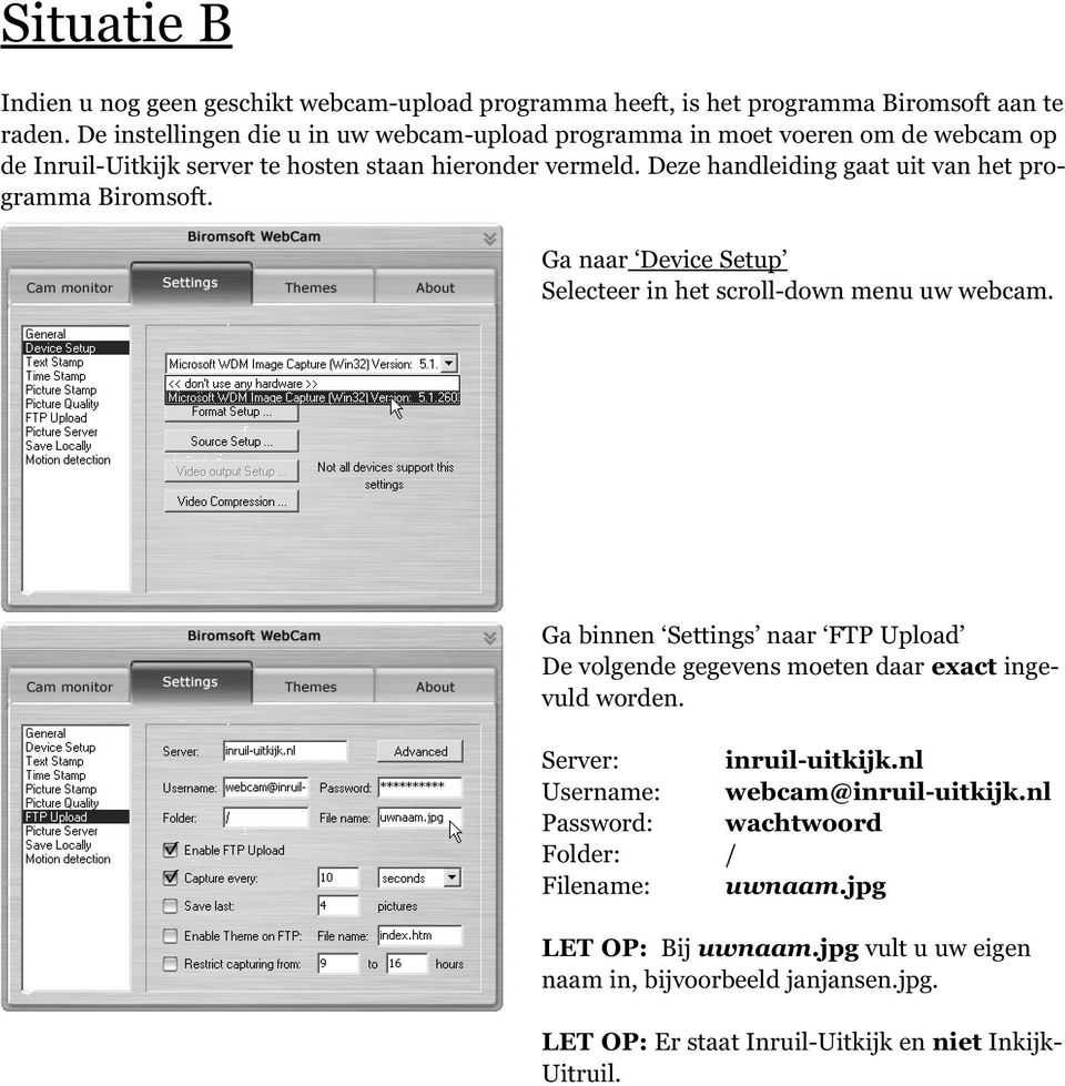 Deze handleiding gaat uit van het programma Biromsoft. Ga naar Device Setup Selecteer in het scroll-down menu uw webcam.