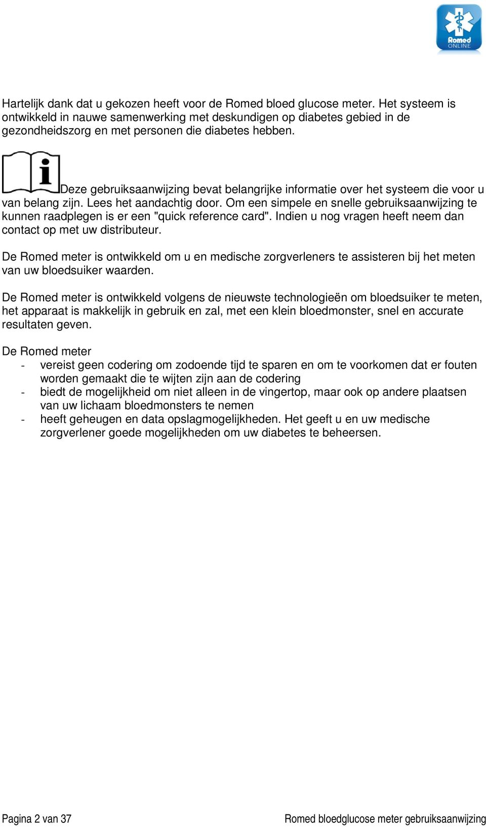 Deze gebruiksaanwijzing bevat belangrijke informatie over het systeem die voor u van belang zijn. Lees het aandachtig door.