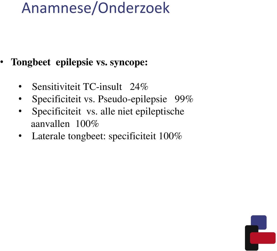 vs. Pseudo-epilepsie 99% Specificiteit vs.