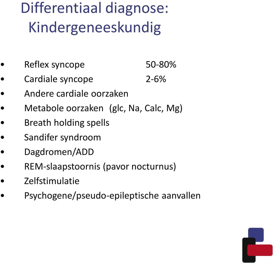 Mg) Breath holding spells Sandifer syndroom Dagdromen/ADD