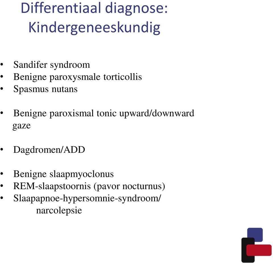 tonic upward/downward gaze Dagdromen/ADD Benigne slaapmyoclonus