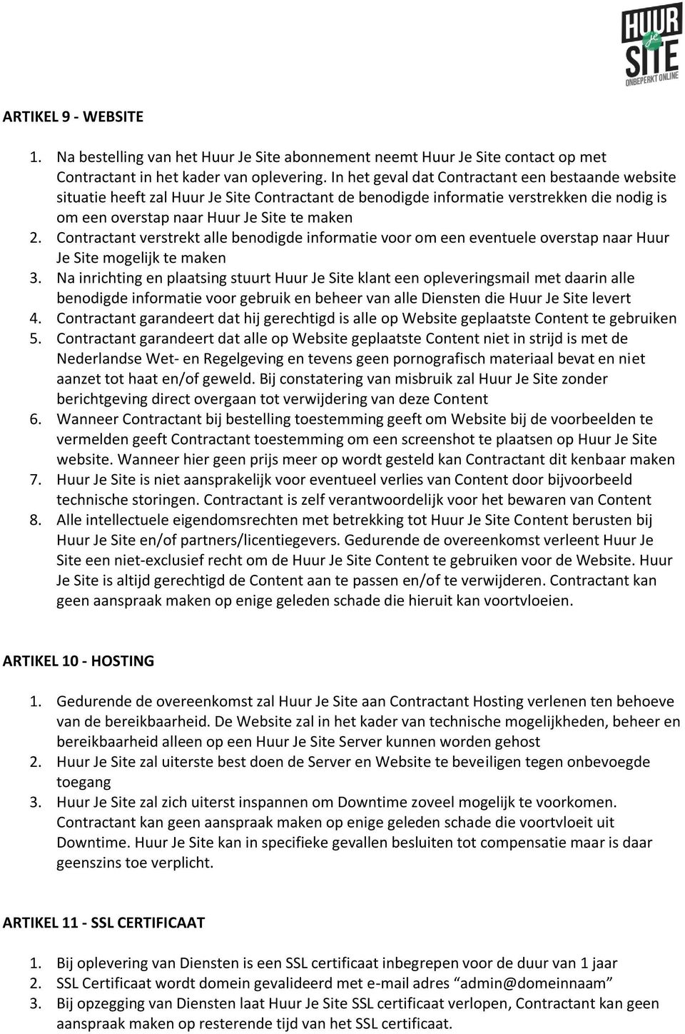 Contractant verstrekt alle benodigde informatie voor om een eventuele overstap naar Huur Je Site mogelijk te maken 3.