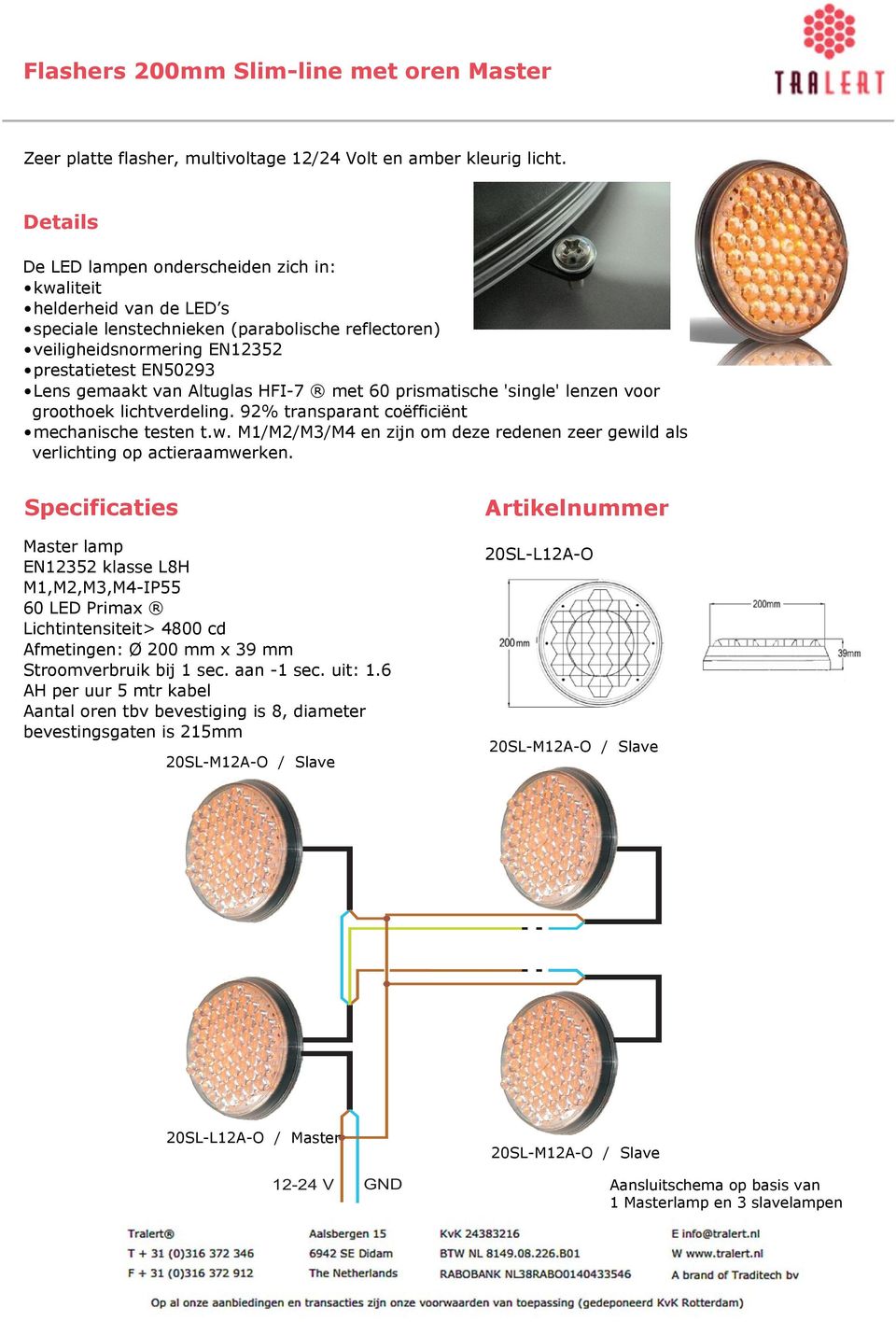 Master lamp Aantal oren tbv bevestiging is 8, diameter bevestingsgaten is 215mm