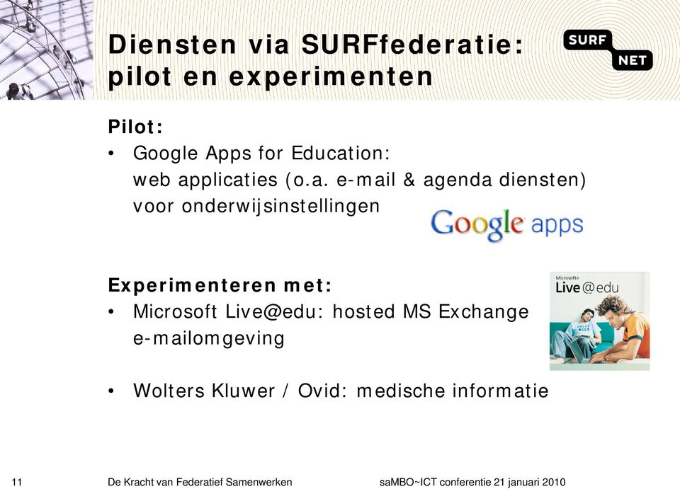 met: Microsoft Live@edu: hosted MS Exchange e-mailomgeving Wolters Kluwer / Ovid: