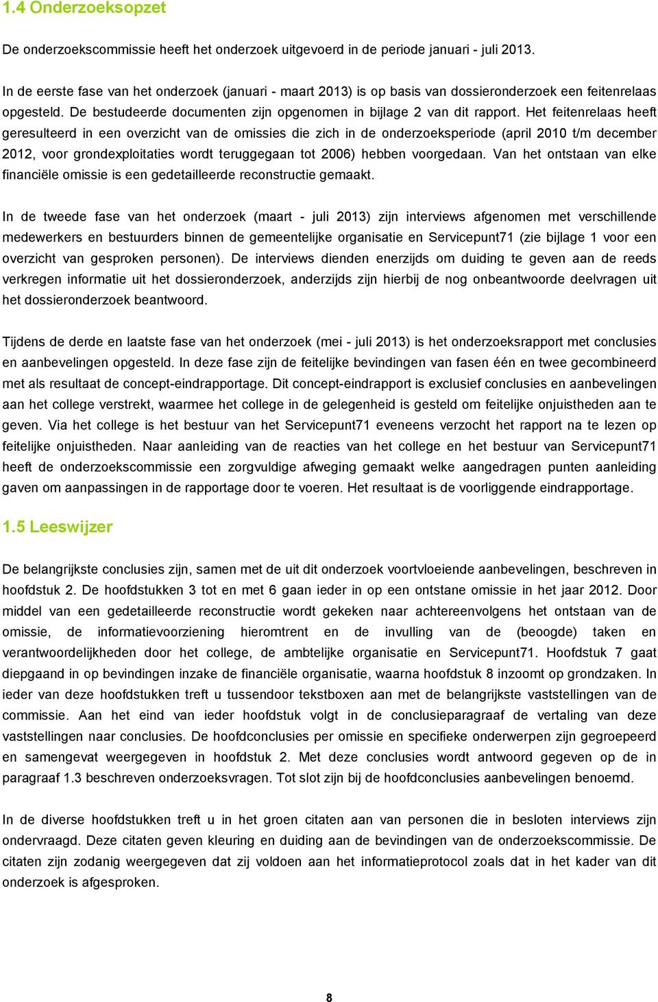 Het feitenrelaas heeft geresulteerd in een overzicht van de omissies die zich in de onderzoeksperiode (april 2010 t/m december 2012, voor grondexploitaties wordt teruggegaan tot 2006) hebben