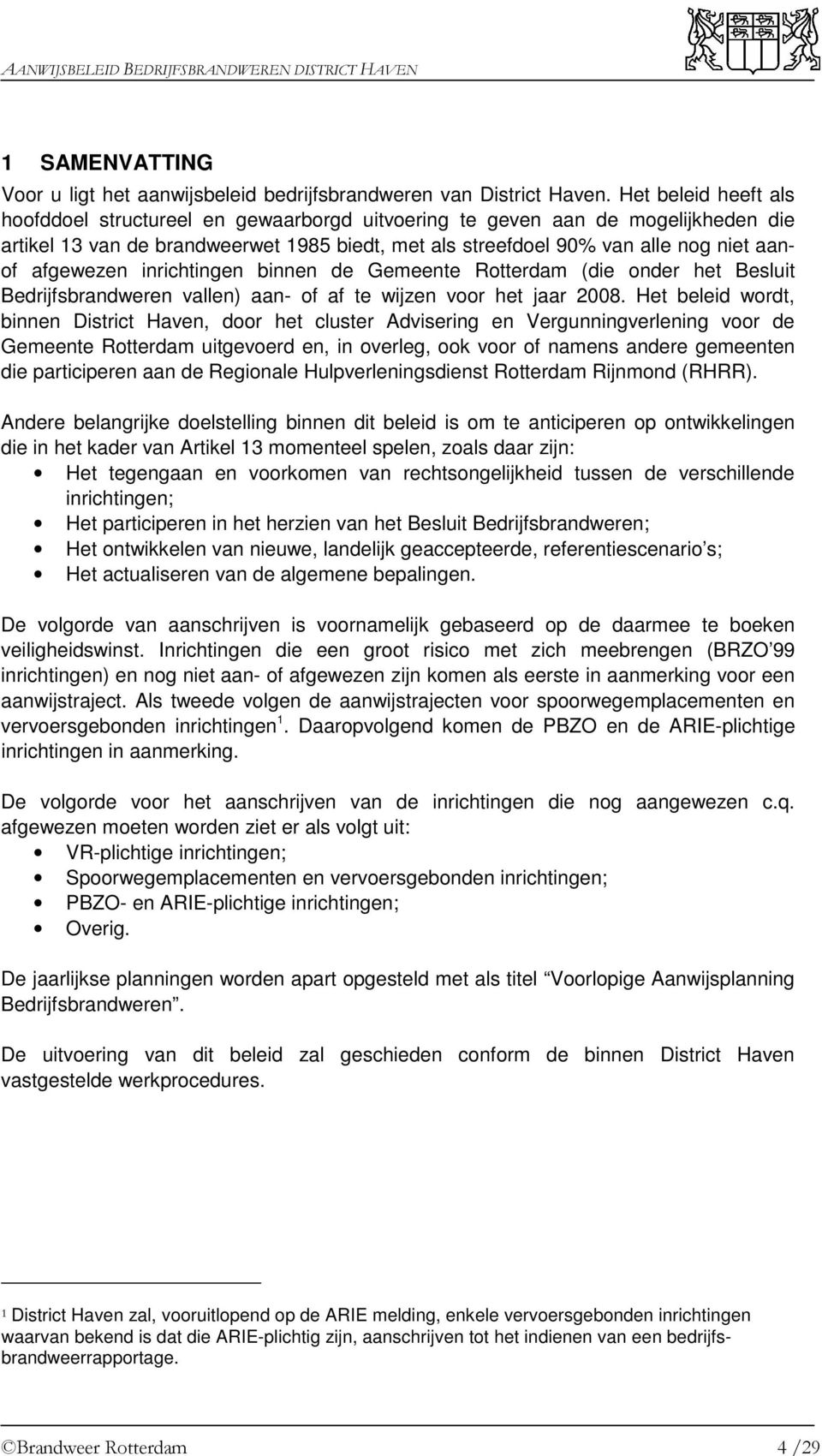 afgewezen inrichtingen binnen de Gemeente Rotterdam (die onder het Besluit Bedrijfsbrandweren vallen) aan- of af te wijzen voor het jaar 2008.