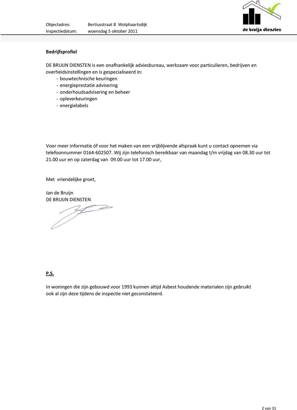 telefoonnummer 0164602507. Wij zijn telefonisch bereikbaar van maandag t/m vrijdag van 08.30 uur tot 21.00 uur en op zaterdag van 09.00 uur tot 17.