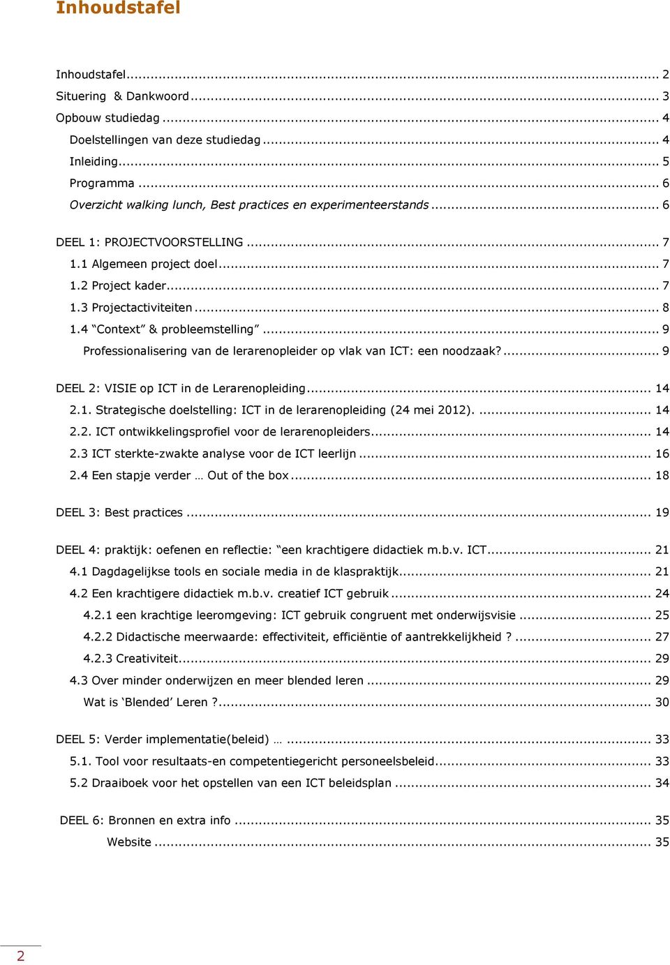 4 Context & probleemstelling... 9 Professionalisering van de lerarenopleider op vlak van ICT: een noodzaak?... 9 DEEL 2: VISIE op ICT in de Lerarenopleiding... 14