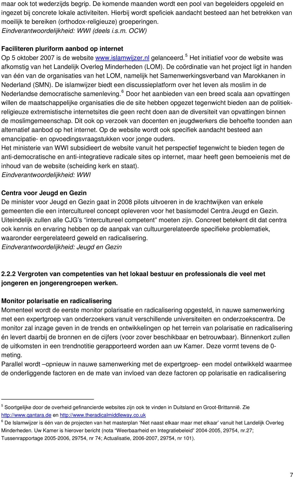 islamwijzer.nl gelanceerd. 5 Het initiatief voor de website was afkomstig van het Landelijk Overleg Minderheden (LOM).