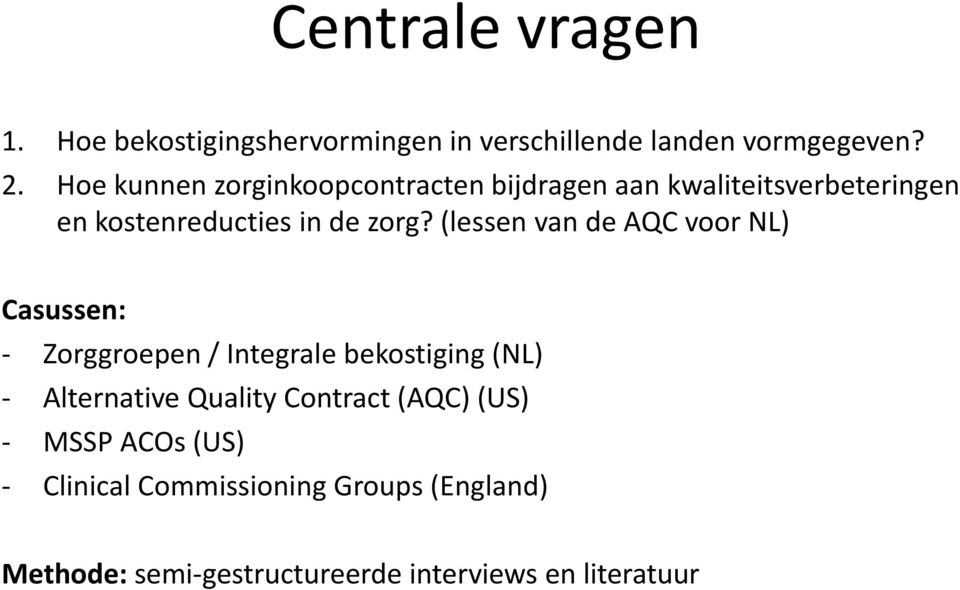 (lessen van de AQC voor NL) Casussen: - Zorggroepen / Integrale bekostiging (NL) - Alternative Quality