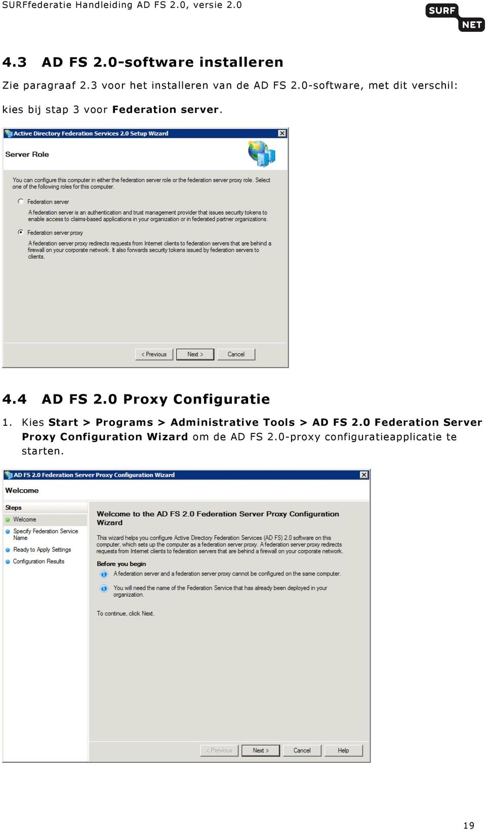 0 Proxy Configuratie 1. Kies Start > Programs > Administrative Tools > AD FS 2.