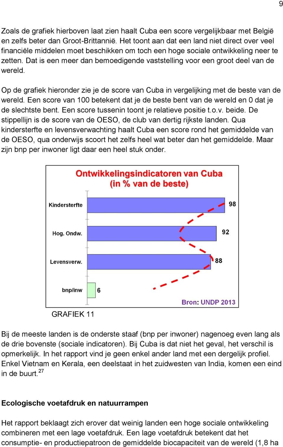 Dat is een meer dan bemoedigende vaststelling voor een groot deel van de wereld. Op de grafiek hieronder zie je de score van Cuba in vergelijking met de beste van de wereld.