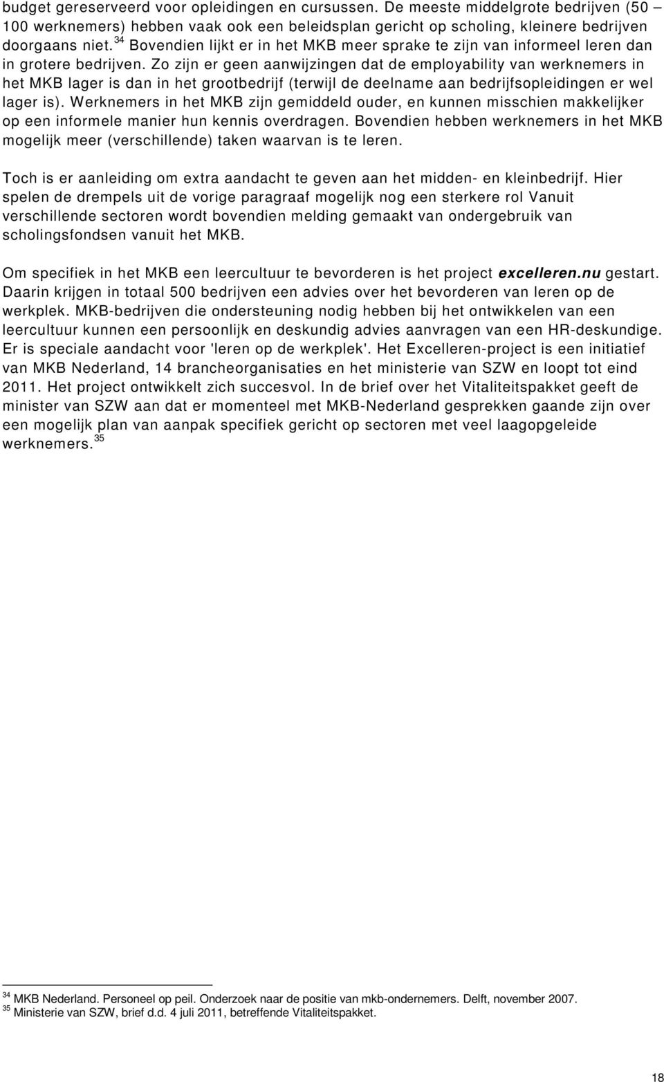 Zo zijn er geen aanwijzingen dat de employability van werknemers in het MKB lager is dan in het grootbedrijf (terwijl de deelname aan bedrijfsopleidingen er wel lager is).