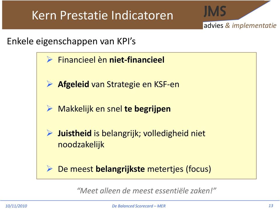 Juistheid is belangrijk; volledigheid niet noodzakelijk De meest belangrijkste