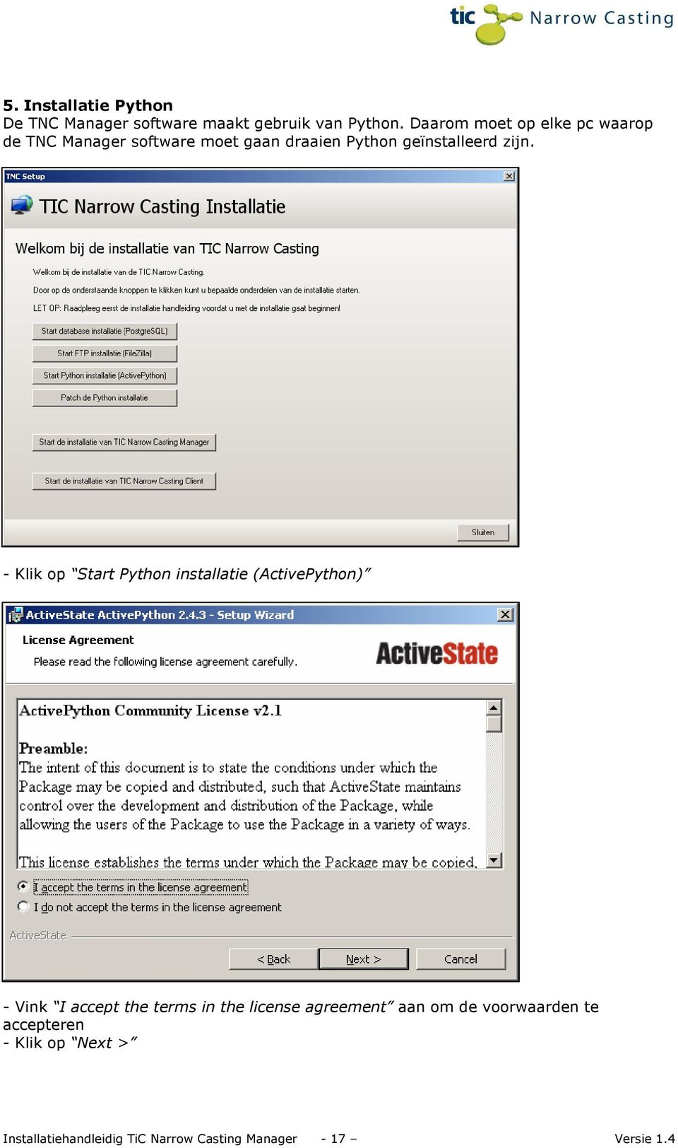 - Klik op Start Python installatie (ActivePython) - Vink I accept the terms in the license