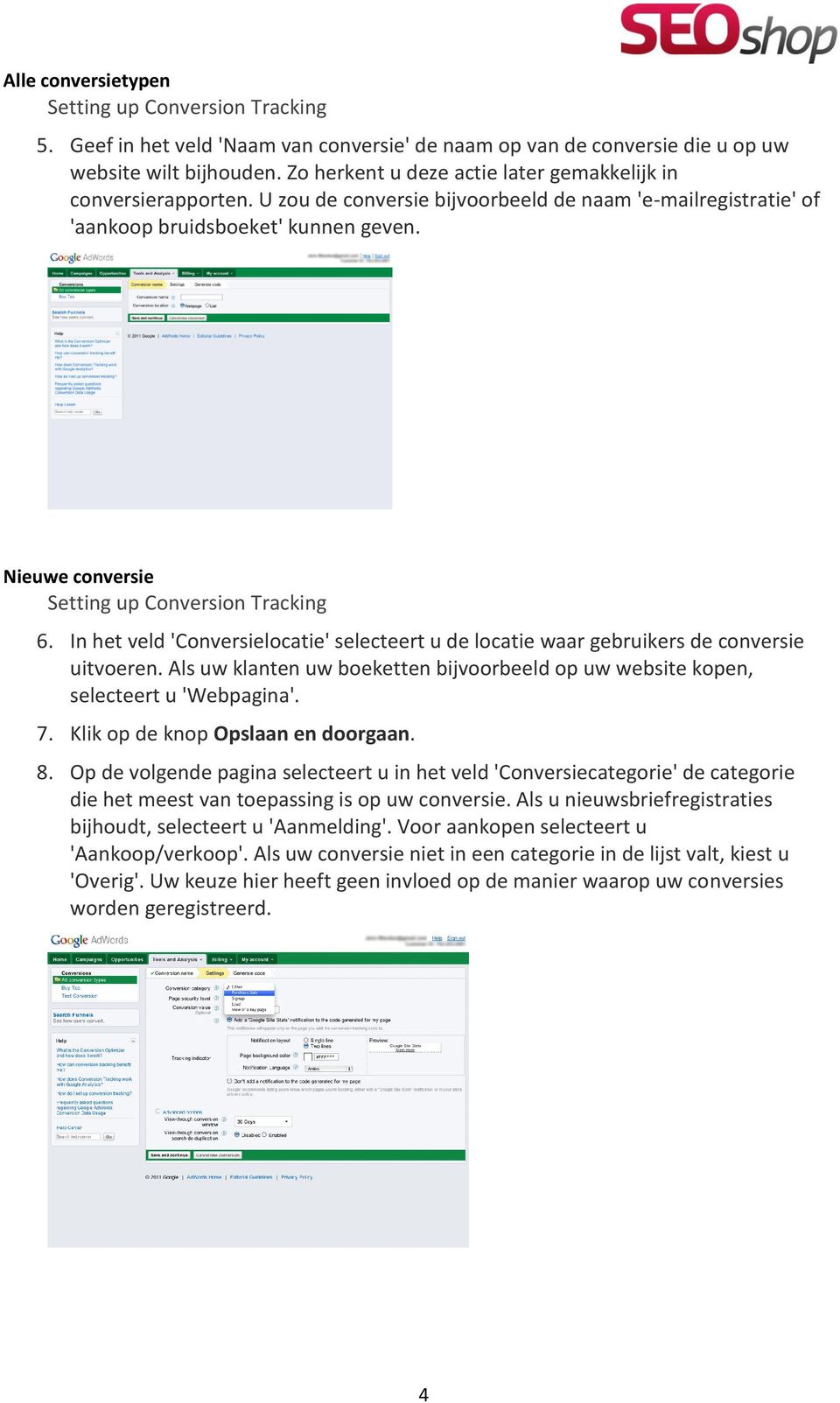 Nieuwe conversie Setting up Conversion Tracking 6. In het veld 'Conversielocatie' selecteert u de locatie waar gebruikers de conversie uitvoeren.