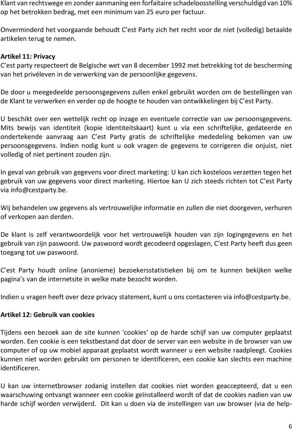 Artikel 11: Privacy C est party respecteert de Belgische wet van 8 december 1992 met betrekking tot de bescherming van het privéleven in de verwerking van de persoonlijke gegevens.