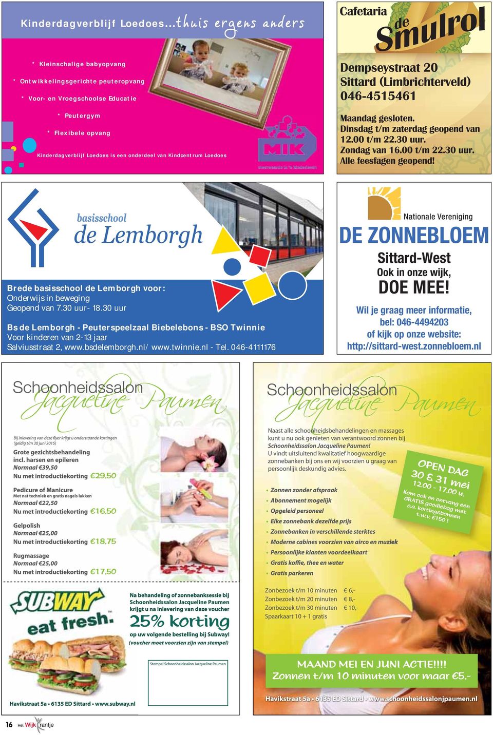 Kinderdagverblijf Loedoes is een onderdeel van Kindcentrum Loedoes Brede basisschool de Lemborgh voor: Onderwijs in beweging Geopend van 7.30 uur- 18.