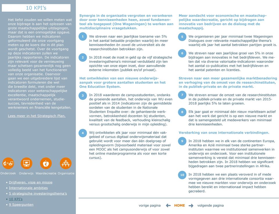 De indicatoren zijn relevant voor de vernieuwing maar schetsen gezamenlijk nog geen volledig beeld van het functioneren van onze organisatie.