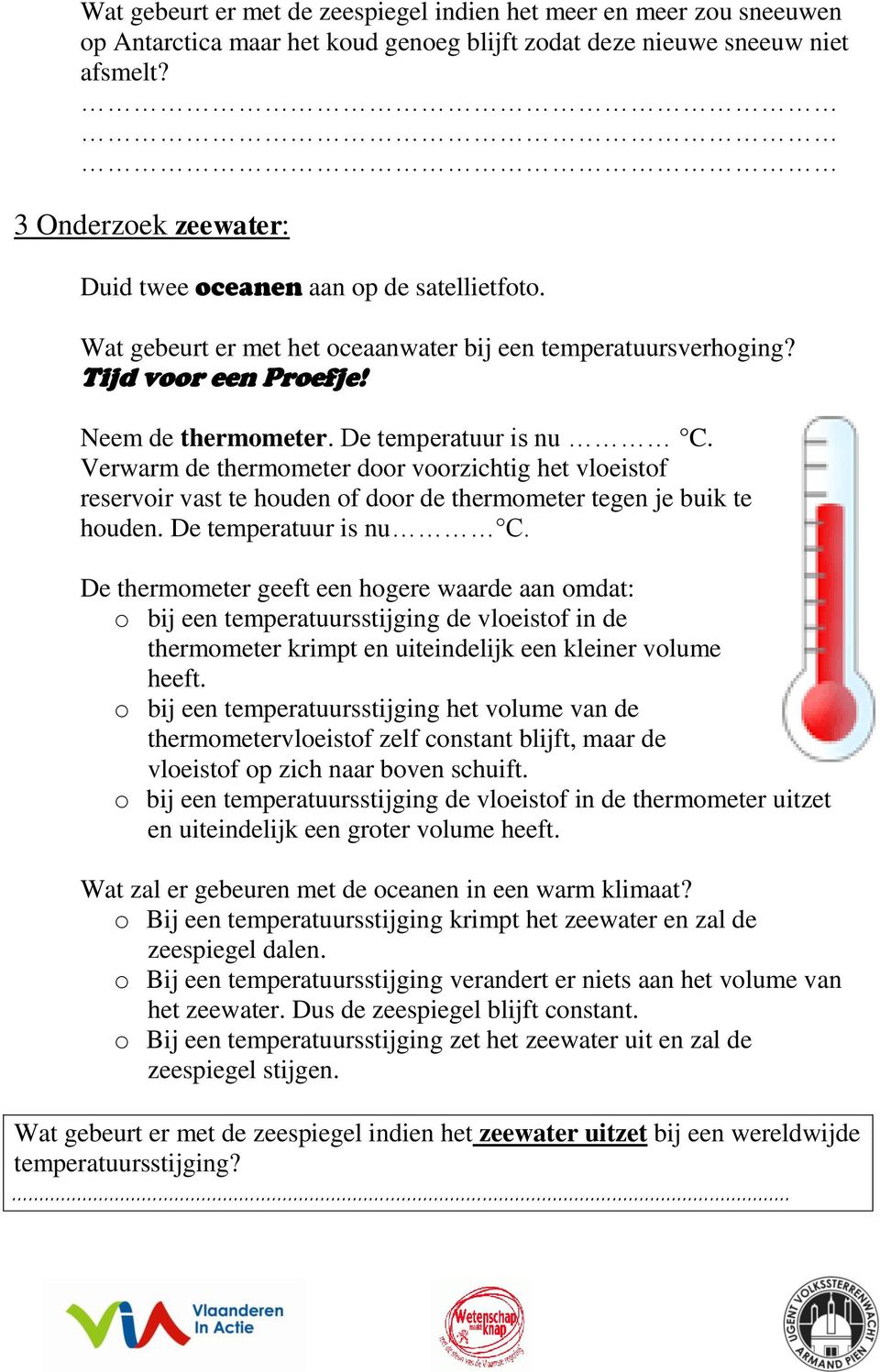 Verwarm de thermometer door voorzichtig het vloeistof reservoir vast te houden of door de thermometer tegen je buik te houden. De temperatuur is nu C.