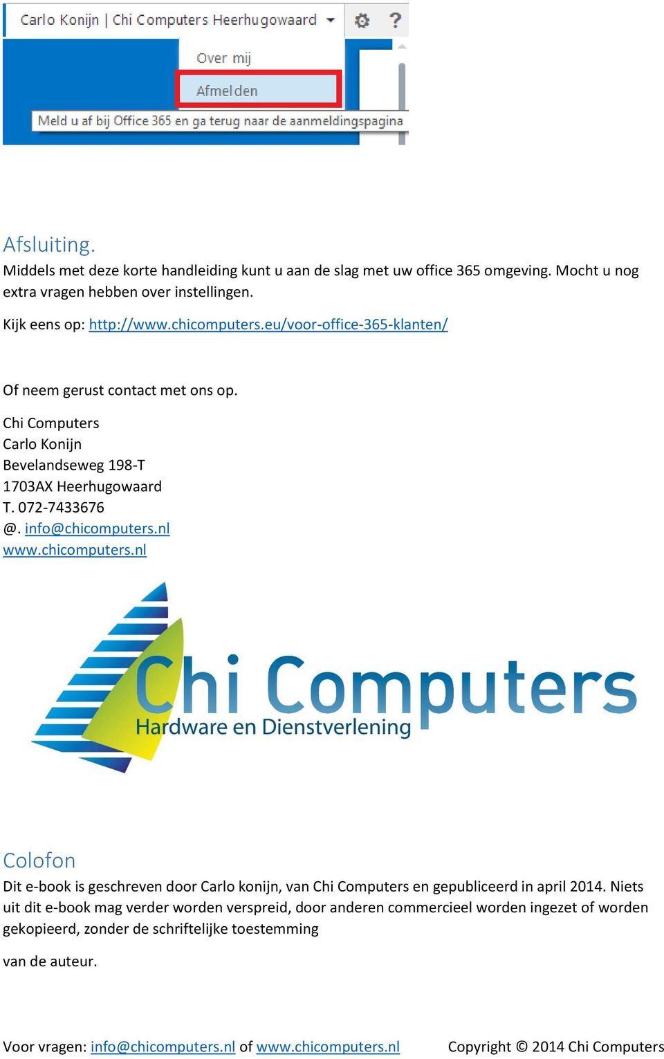 Chi Computers Carlo Konijn Bevelandseweg 198-T 1703AX Heerhugowaard T. 072-7433676 @. info@chicomputers.