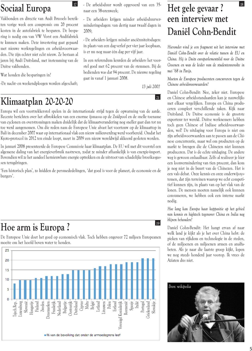 Ze bestaan al jaren bij Audi Duitsland, met instemming van de Duitse vakbonden. Wat houden die besparingen in?