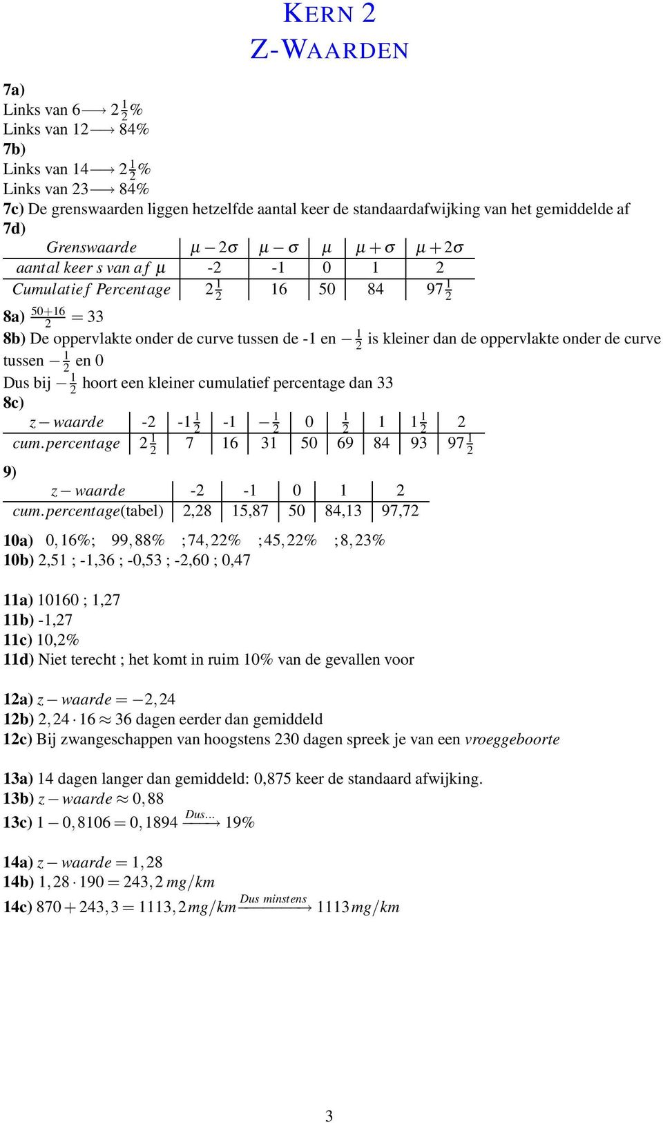 onder de curve tussen 1 2 en 0 Dus bij 1 2 hoort een kleiner cumulatief percentage dan 33 8c) z waarde -2-1 1 2-1 1 2 0 1 2 1 1 1 2 2 cum.