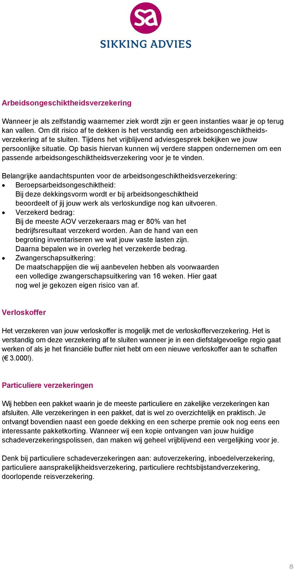 Op basis hiervan kunnen wij verdere stappen ondernemen om een passende arbeidsongeschiktheidsverzekering voor je te vinden.