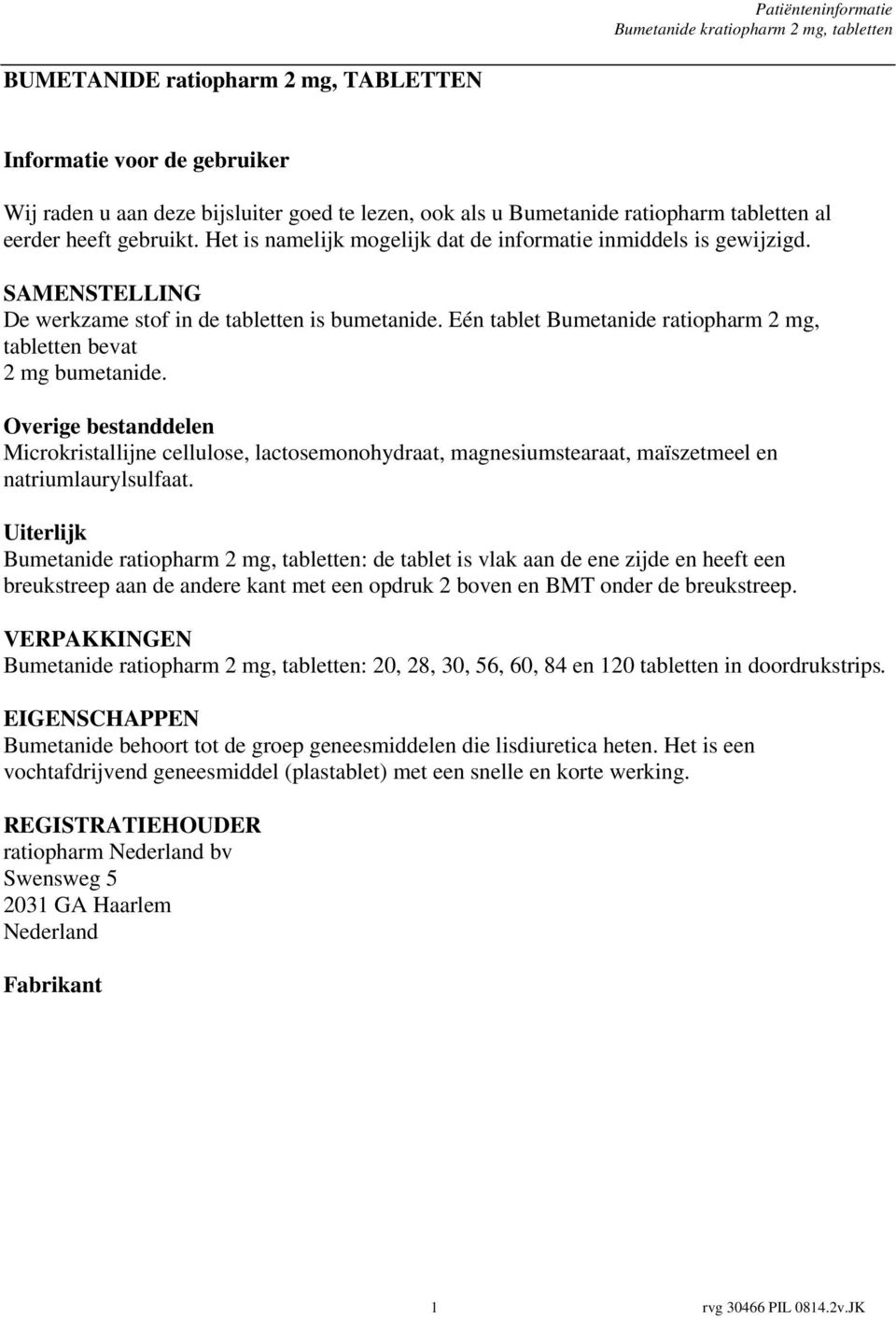 Overige bestanddelen Microkristallijne cellulose, lactosemonohydraat, magnesiumstearaat, maïszetmeel en natriumlaurylsulfaat.