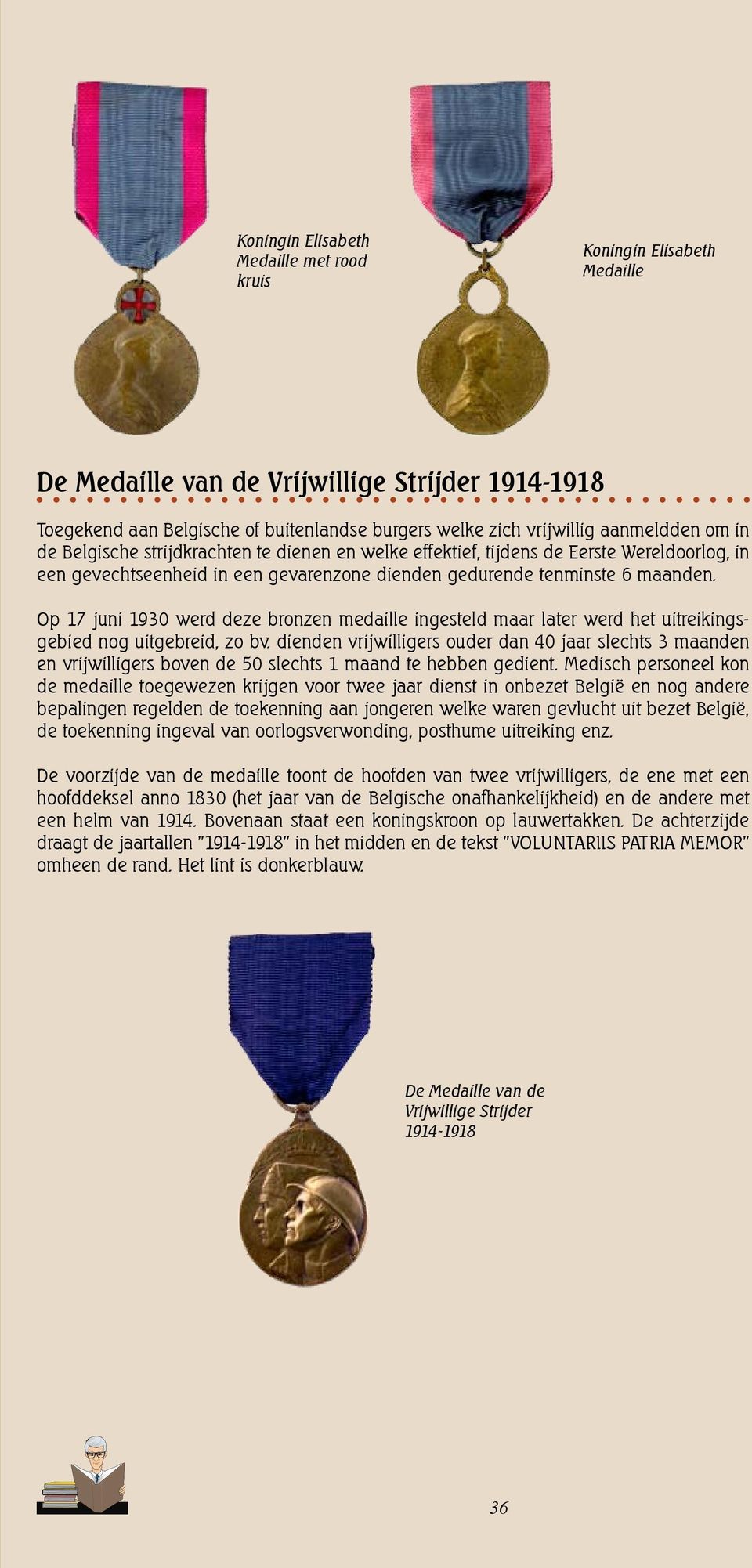Op 17 juni 1930 werd deze bronzen medaille ingesteld maar later werd het uitreikingsgebied nog uitgebreid, zo bv.