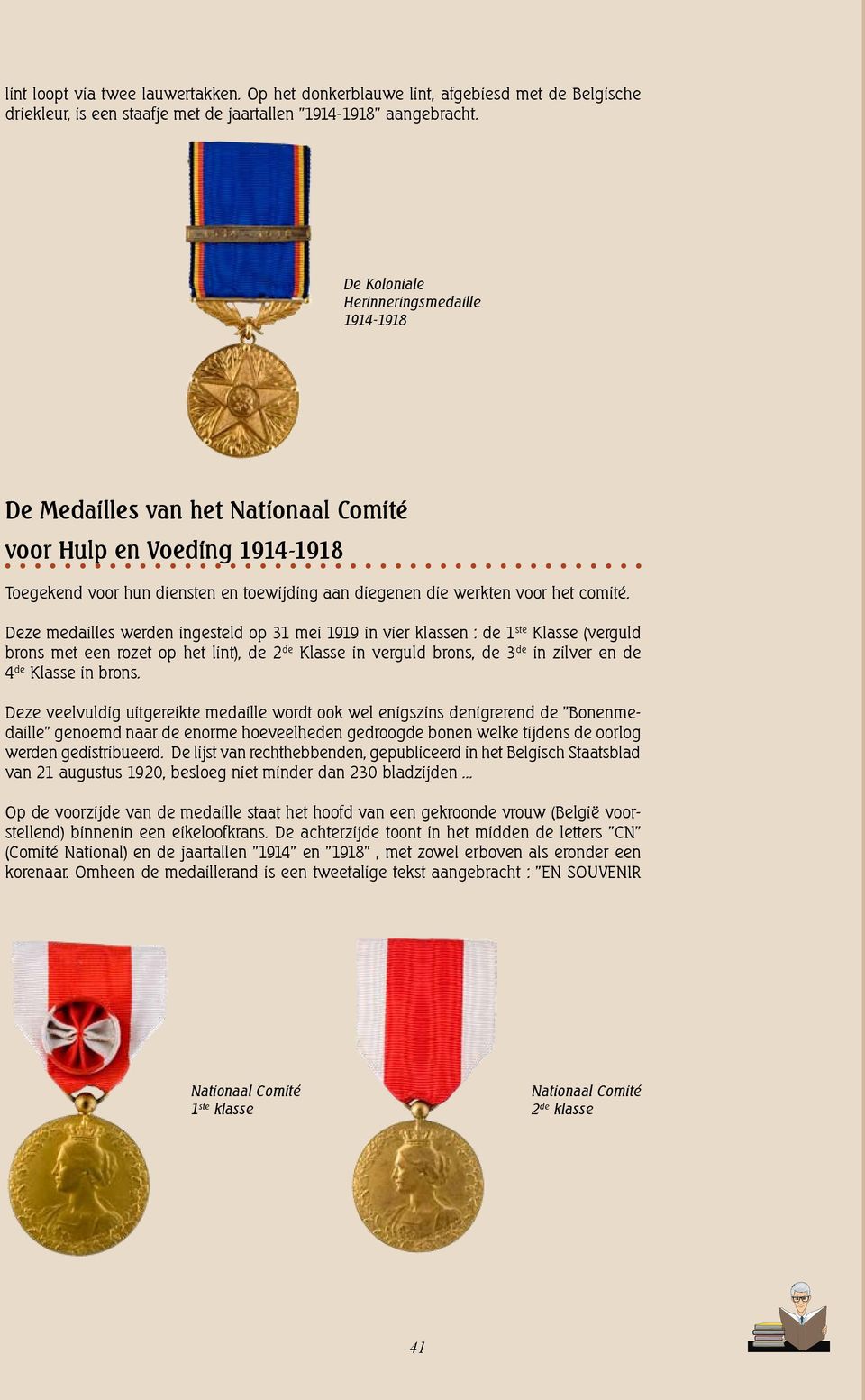 Deze medailles werden ingesteld op 31 mei 1919 in vier klassen : de 1 ste Klasse (verguld brons met een rozet op het lint), de 2 de Klasse in verguld brons, de 3 de in zilver en de 4 de Klasse in