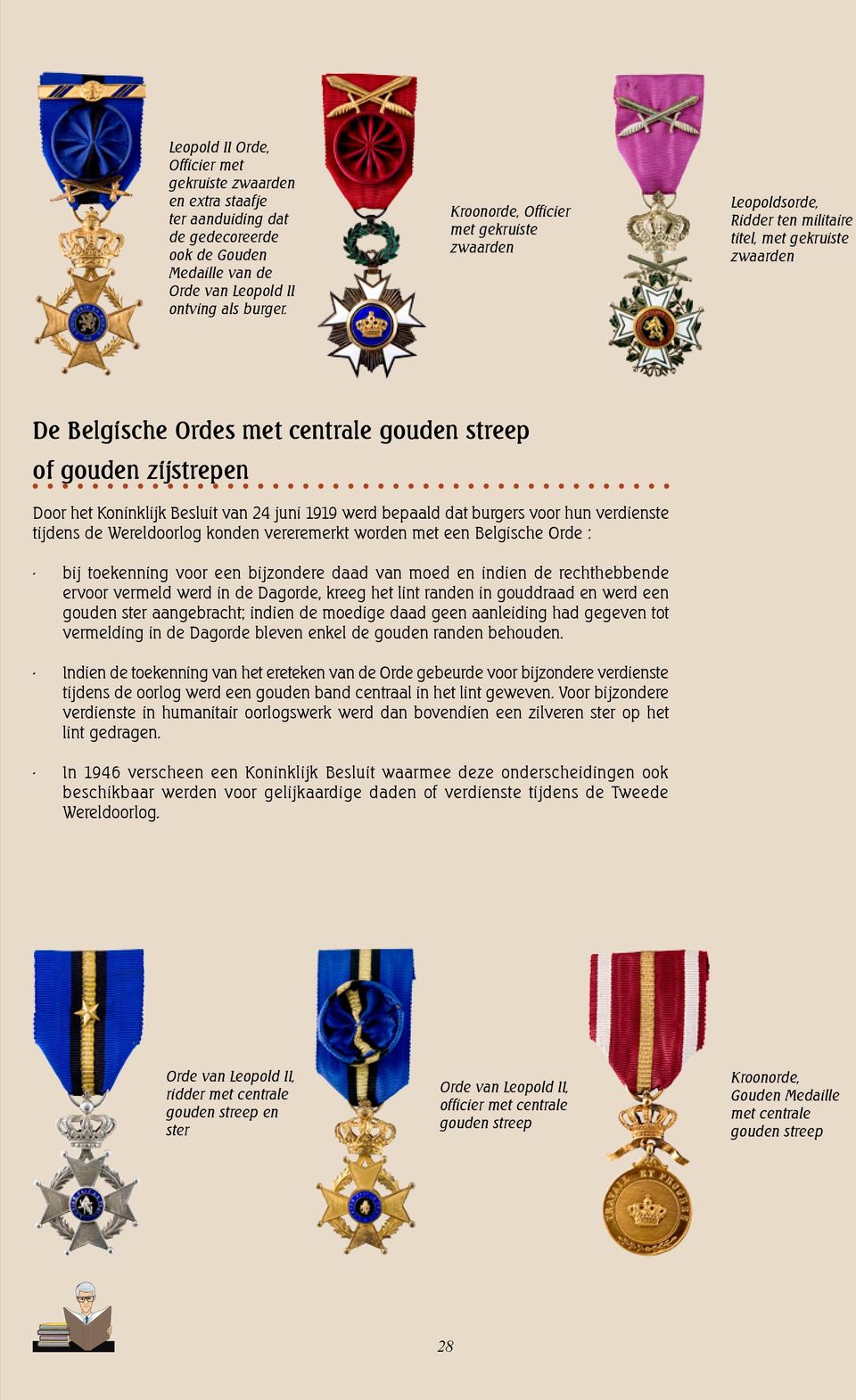 Besluit van 24 juni 1919 werd bepaald dat burgers voor hun verdienste tijdens de Wereldoorlog konden vereremerkt worden met een Belgische Orde : bij toekenning voor een bijzondere daad van moed en