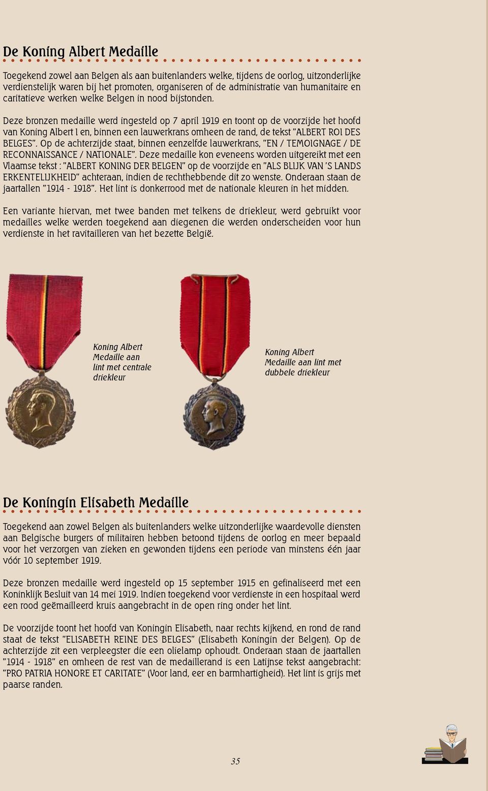 Deze bronzen medaille werd ingesteld op 7 april 1919 en toont op de voorzijde het hoofd van Koning Albert I en, binnen een lauwerkrans omheen de rand, de tekst "ALBERT ROI DES BELGES".