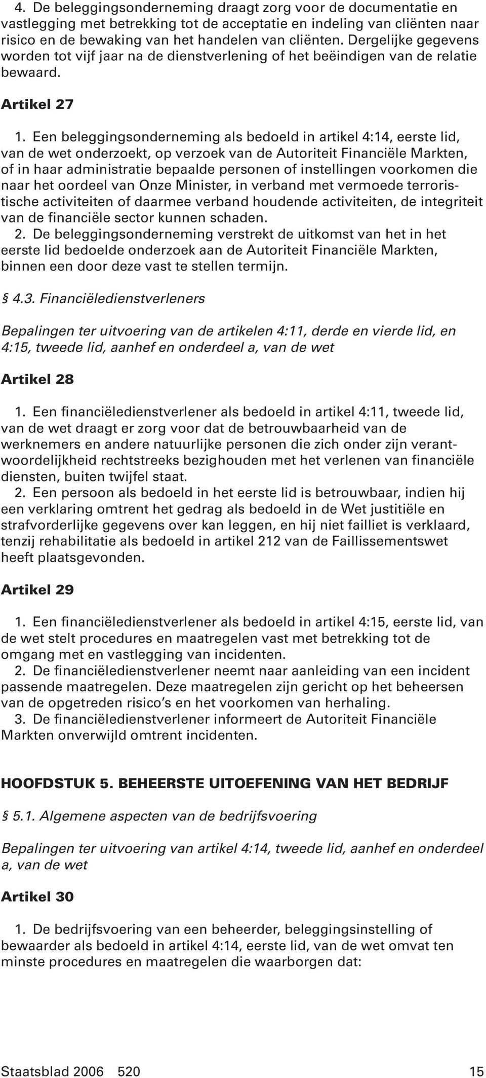 Een beleggingsonderneming als bedoeld in artikel 4:14, eerste lid, van de wet onderzoekt, op verzoek van de Autoriteit Financiële Markten, of in haar administratie bepaalde personen of instellingen