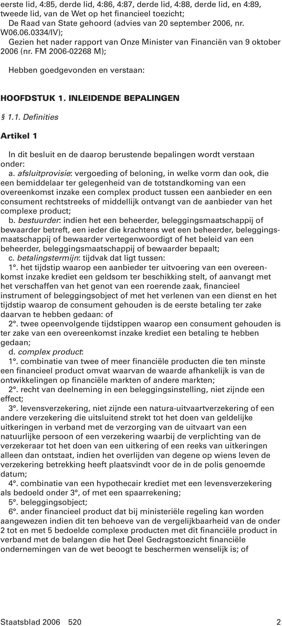 INLEIDENDE BEPALINGEN 1.1. Definities Artikel 1 In dit besluit en de daarop berustende bepalingen wordt verstaan onder: a.