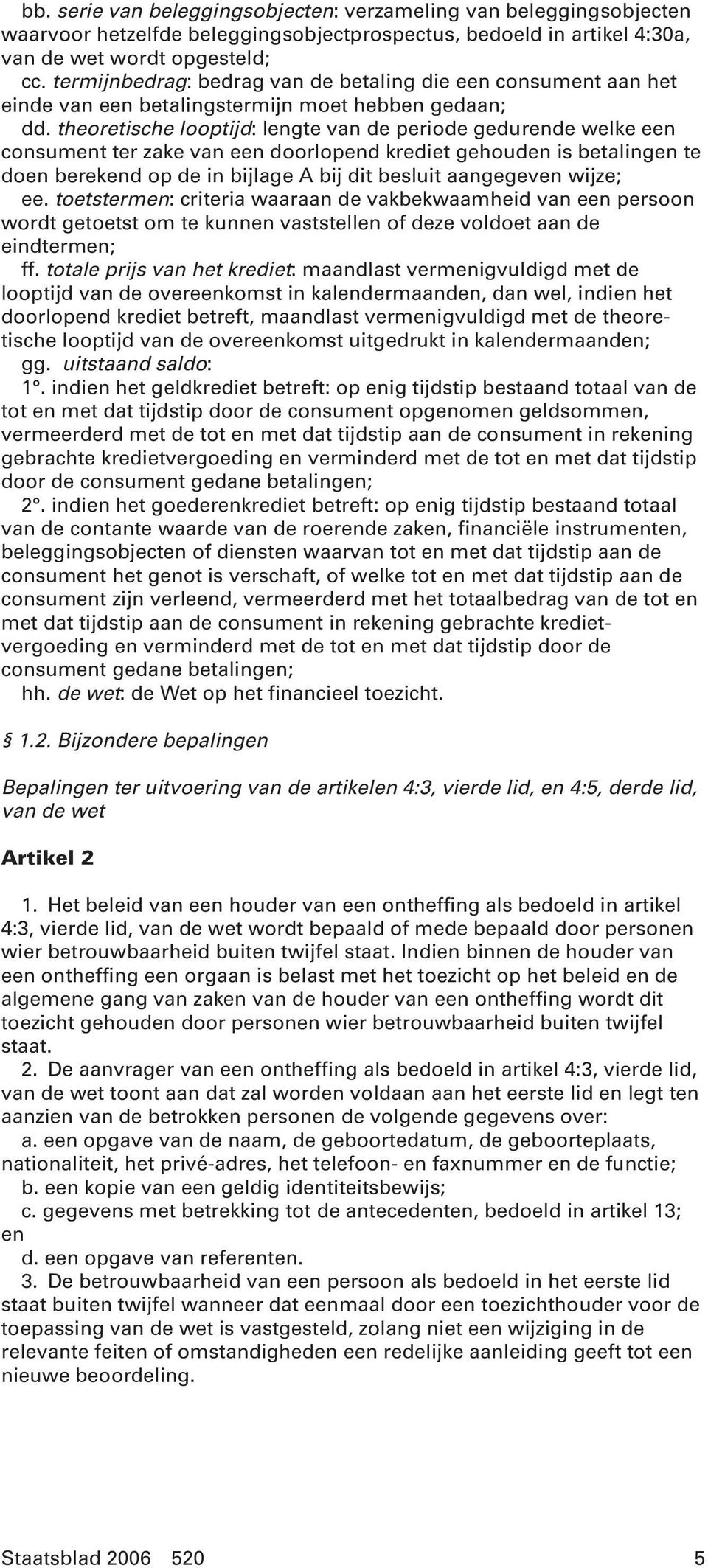 theoretische looptijd: lengte van de periode gedurende welke een consument ter zake van een doorlopend krediet gehouden is betalingen te doen berekend op de in bijlage A bij dit besluit aangegeven