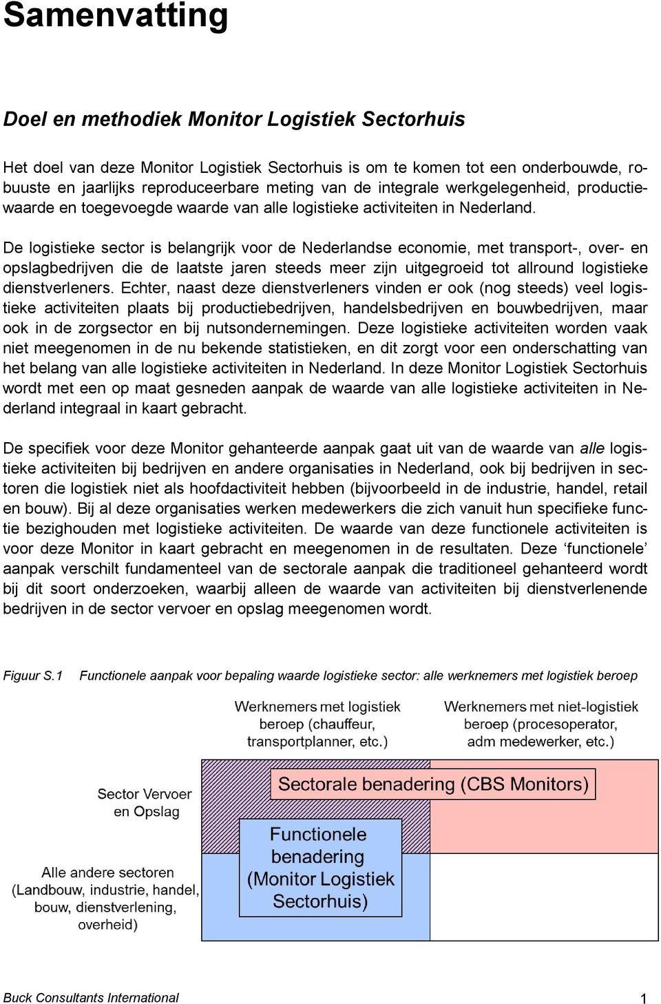 De logistieke sector is belangrijk voor de Nederlandse economie, met transport-, over- en opslagbedrijven die de laatste jaren steeds meer zijn uitgegroeid tot allround logistieke dienstverleners.