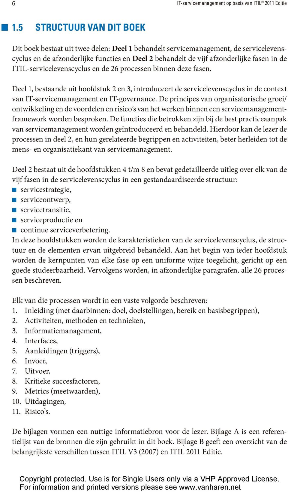 ITIL-servicelevenscyclus en de 26 processen binnen deze fasen. Deel 1, bestaande uit hoofdstuk 2 en 3, introduceert de servicelevenscyclus in de context van IT-servicemanagement en IT-governance.