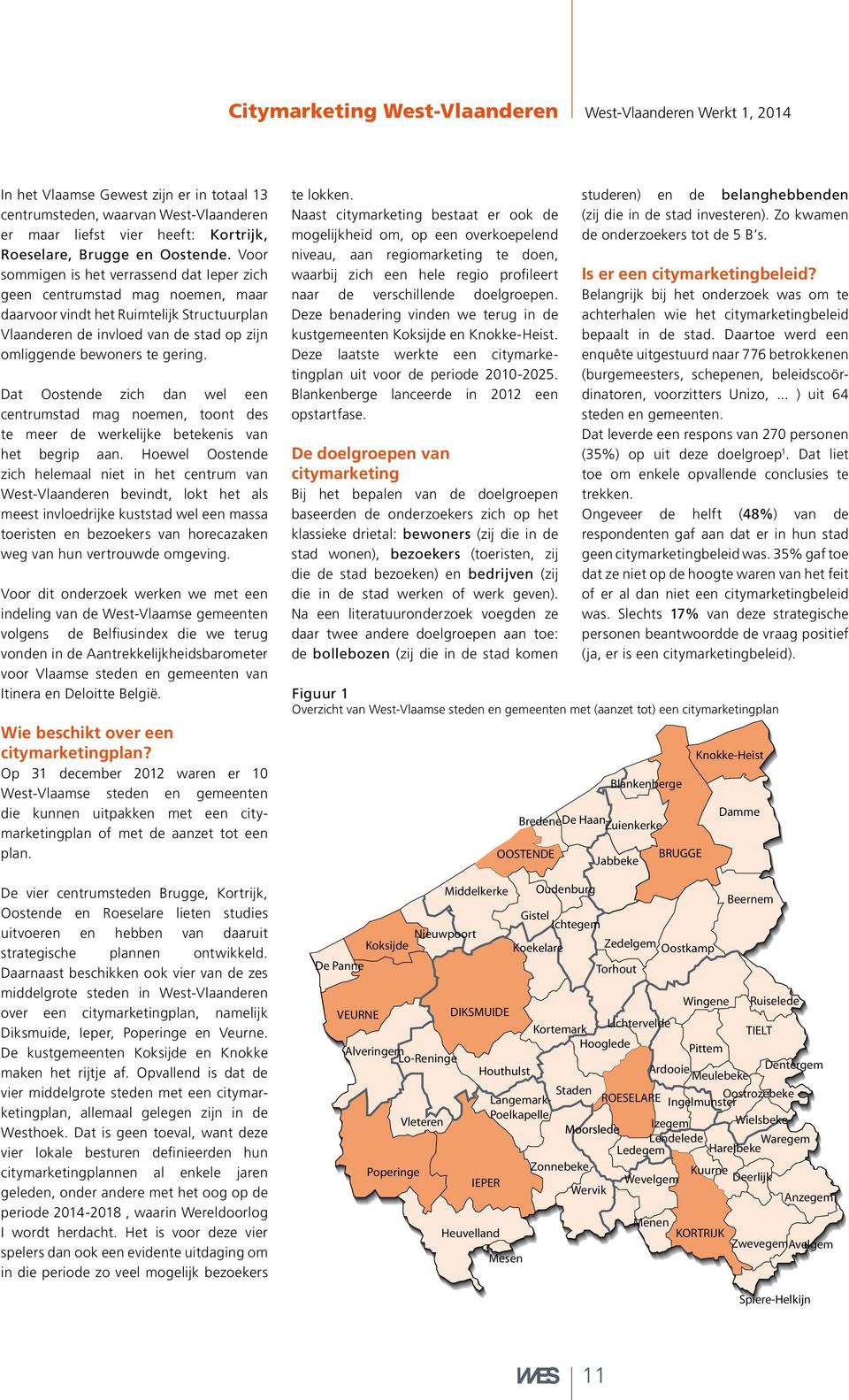 Voor sommigen is het verrassend dat Ieper zich geen centrumstad mag noemen, maar daarvoor vindt het Ruimtelijk Structuurplan Vlaanderen de invloed van de stad op zijn omliggende bewoners te gering.