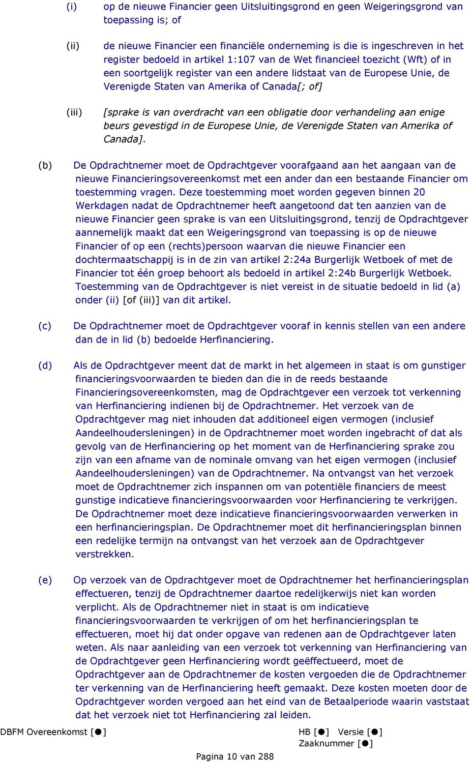 overdracht van een obligatie door verhandeling aan enige beurs gevestigd in de Europese Unie, de Verenigde Staten van Amerika of Canada].