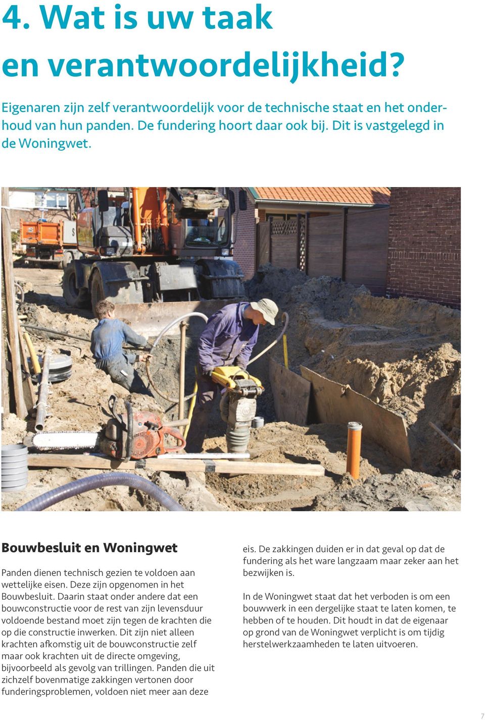 Daarin staat onder andere dat een bouwconstructie voor de rest van zijn levensduur voldoende bestand moet zijn tegen de krachten die op die constructie inwerken.