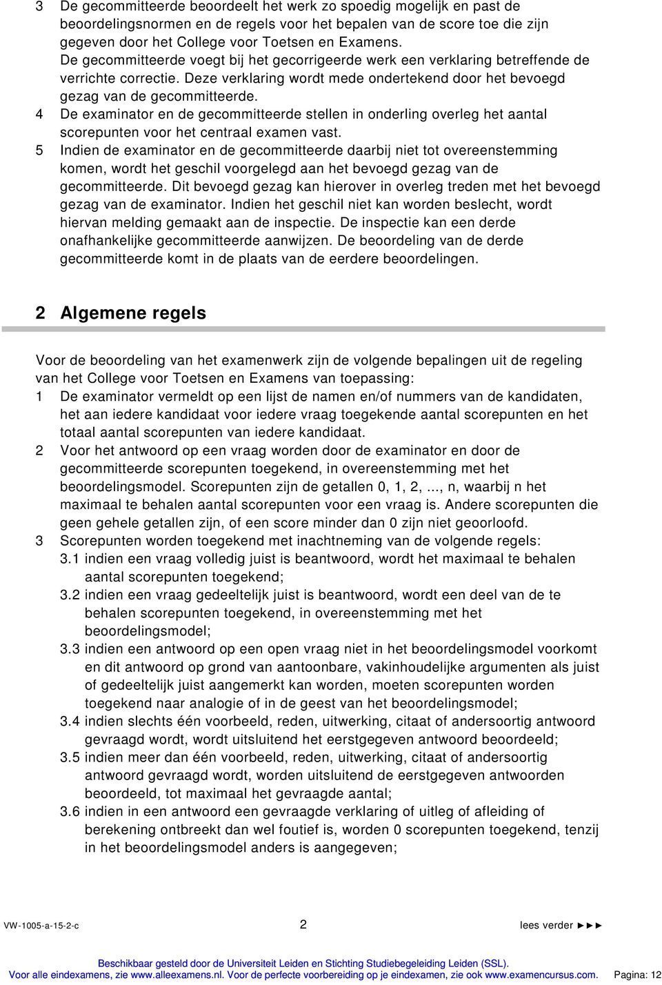 4 De examinator en de gecommitteerde stellen in onderling overleg het aantal scorepunten voor het centraal examen vast.